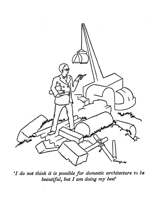 'I do not think it is possible for domestic architecture to be beautiful, but I am doing my best'