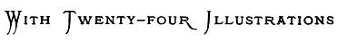 With Twenty-four Illustrations
